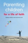 Parenting Children for a Life of Faith : Helping children meet and know God - Book