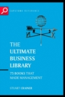 The Ultimate Business Library : The Greatest Books That Made Management - Book
