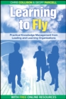 Learning to Fly, with free online content : Practical Knowledge Management from Leading and Learning Organizations - Book