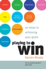 Playing to Win : 10 Steps to Achieving Your Goals - eBook