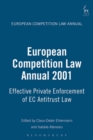 European Competition Law Annual 2001 : Effective Private Enforcement of EC Antitrust Law - Book