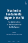 Monitoring Fundamental Rights in the EU : The Contribution of the Fundamental Rights Agency - Book