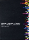 Digital Experience Design : Ideas, Industries, Interaction - Book