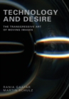 Technology and Desire : The Transgressive Art of Moving Images - Book