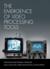 The Emergence of Video Processing Tools Volumes 1 & 2 : Television Becoming Unglued - Book