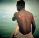 Contingency in Madagascar : PHOTOGRAPHY * ENCOUNTERS * WRITING - eBook