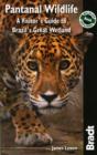 Pantanal Wildlife : A Visitor's Guide to Brazil's Great Wetland - Book