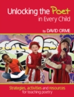 Unlocking the Poet in Every Child : Strategies, activities and resources for teaching poetry - Book