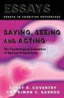 Saying, Seeing and Acting : The Psychological Semantics of Spatial Prepositions - Book