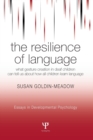 The Resilience of Language : What Gesture Creation in Deaf Children Can Tell Us About How All Children Learn Language - Book