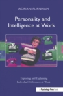 Personality and Intelligence at Work : Exploring and Explaining Individual Differences at Work - Book