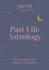 Past Life Astrology : How your former lives influence your present - eBook