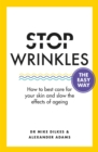 Stop Wrinkles The Easy Way : How to best care for your skin and slow the effects of ageing - Book
