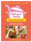 Feed Your Family: More From Less - Shop smart. Cook clever. Make more. : How to make four meals out of one main ingredient. - eBook