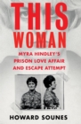 This Woman: Myra Hindley’s Prison Love Affair and Escape Attempt - Book