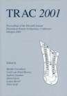 TRAC 2001 : Proceedings of the Eleventh Annual Theoretical Roman Archaeology Conference, Glasgow 2001 - Book