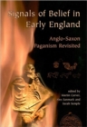 Signals of Belief in Early England : Anglo-Saxon Paganism Revisited - Book