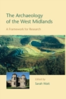 The Archaeology of the West Midlands : A Framework for Research - Book