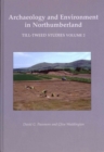 Archaeology and Environment in Northumberland : Till-Tweed Studies Volume 2 - Book