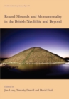 Round Mounds and Monumentality in the British Neolithic and Beyond - eBook
