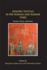 Making Textiles in pre-Roman and Roman Times : People, Places, Identities - eBook