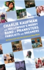 Charlie Kaufman and Hollywood's Merry Band of Pranksters, Fabulists and Dreamers - eBook