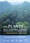 Plants of Bali Ngemba Forest Reserve, Cameroon, The : a conservation checklist - Book