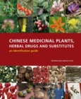 Chinese Medicinal Plants Herbal Drugs and Substitutes: an Identification Guide: an Identification Guide - Book