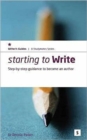 Starting to Write : Step-by-step Guidance to Becoming an Author - Book