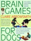 Brain Games for Dogs : Fun Ways to Build a Strong Bond with Your Dog and Provide it with Vital Mental Stimulation - Book