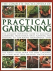 Practical Gardening, The Complete Encyclopedia of : The ultimate step-by-step guide to successful gardening, from design ideas, planning and planting to year-round maintenance tasks; the perfect sourc - Book