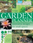 The Garden Planner : Innovative Designs for Small Spaces - Book