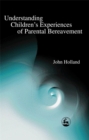 Understanding Children's Experiences of Parental Bereavement - Book