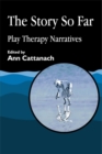The Story So Far : Play Therapy Narratives - Book