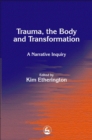 Trauma, the Body and Transformation : A Narrative Inquiry - Book