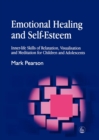Emotional Healing and Self-Esteem : Inner-Life Skills of Relaxation, Visualisation and Mediation for Children and Adolescents - Book