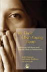 By Their Own Young Hand : Deliberate Self-Harm and Suicidal Ideas in Adolescents - Book