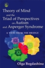 Theory of Mind and the Triad of Perspectives on Autism and Asperger Syndrome : A View from the Bridge - Book