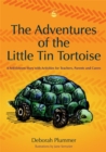 The Adventures of the Little Tin Tortoise : A Self-Esteem Story with Activities for Teachers, Parents and Carers - Book