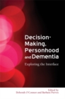Decision-Making, Personhood and Dementia : Exploring the Interface - Book