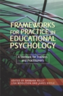 Frameworks for Practice in Educational Psychology : A Textbook for Trainees and Practitioners - Book
