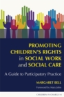 Promoting Children's Rights in Social Work and Social Care : A Guide to Participatory Practice - Book