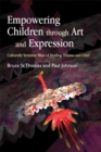 Empowering Children through Art and Expression : Culturally Sensitive Ways of Healing Trauma and Grief - Book