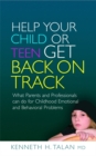 Help your Child or Teen Get Back On Track : What Parents and Professionals Can Do for Childhood Emotional and Behavioral Problems - Book
