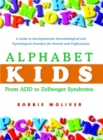 Alphabet Kids - From ADD to Zellweger Syndrome : A Guide to Developmental, Neurobiological and Psychological Disorders for Parents and Professionals - Book