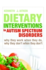 Dietary Interventions in Autism Spectrum Disorders : Why They Work When They Do, Why They Don't When They Don'T - Book