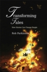 Transforming Tales : How Stories Can Change People - Book