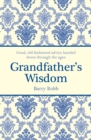 Grandfather's Wisdom : Good, old-fashioned advice handed down through the ages - Book