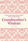 Grandmother's Wisdom : Good, Old-Fashioned Advice Handed Down Through the Ages - eBook