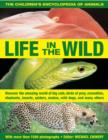 The Children's Encyclopedia of Animals: Life in the Wild : Discover the Amazing World of Big Cats, Birds of Prey, Crocodiles, Elephants, Insects, Spiders, Snakes, Wild Dogs, and Many Others - Book